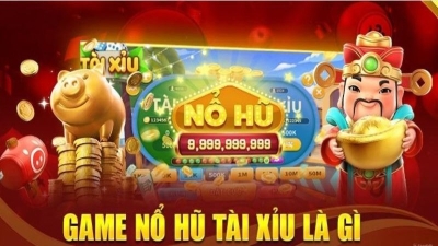 Nổ hũ Tài Xỉu - Tựa game hấp dẫn với cơ hội quay hũ khủng