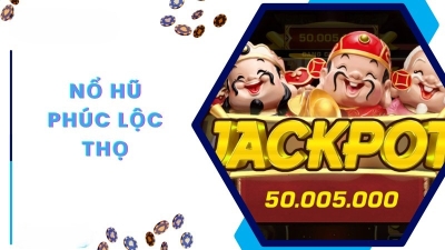 Nổ hũ phúc lộc thọ - Tựa game mang đến may mắn và lộc phát